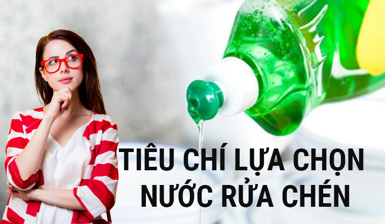 Tiêu chí chọn mua nước rửa chen an toàn bạn cần biết